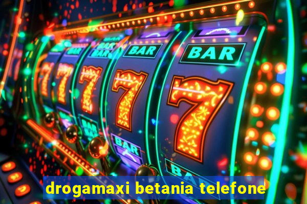 drogamaxi betania telefone